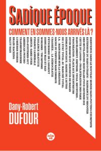 « Sadique époque. Comment en sommes-nous arrivés là ? ». Dany-Robert Dufour. Le Cherche-Midi, Octobre 2025.